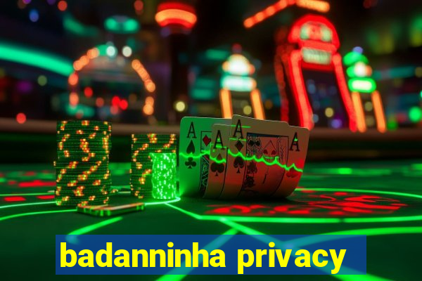 badanninha privacy